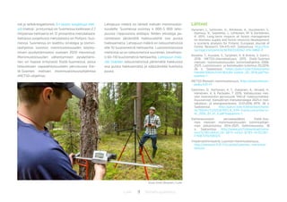 9 BiotalousjulkaisutLuke
niä ja selkärangattomia. Eri tavoin suojeltuja met-
siä (metsä- ja kitumaa) on Suomessa kaikkiaan 2,7
miljoonaa hehtaaria eli 12 prosenttia metsäalasta.
Valtaosa suojellusta metsäalasta on Pohjois-Suo-
messa. Suomessa on laadittu strategia ja toimin-
taohjelma luonnon monimuotoisuuden köyhty-
misen pysäyttämiseksi vuoteen 2020 mennessä.
Monimuotoisuuden vähentymisen pysäyttämi-
nen on haaste erityisesti Etelä-Suomessa, jossa
toteutetaan vapaaehtoisuuteen perustuvaa Ete-
lä-Suomen metsien monimuotoisuusohjelmaa
(METSO-ohjelma).
Lahopuun määrä on tärkeä metsän monimuotoi-
suudelle. Suomessa esiintyy 4 000-5 000 laho-
puusta riippuvaista eliölajia. Niiden elinoloja pa-
rannetaan jättämällä hakkuualoille osa puista
hakkaamatta. Lahopuun määrä on talousmetsissä
alle 10 kuutiometriä hehtaarilla. Luonnontilaisissa
metsissä se on talousmetsiä suurempi, tavallises-
ti 60-110 kuutiometriä hehtaarilla. Lahopuun mää-
rää lisätään talousmetsissä jättämällä hakkuissa
osa puista hakkaamatta ja säästämällä kuollutta
puuta.
Lähteet
Hynynen, J., Salminen, H., Ahtikoski, A., Huuskonen, S.,
Ojansuu, R., Siipilehto, J., Lehtonen, M. & Eerikäinen,
K. 2015. Long-term impacts of forest management
on biomass supply and forest resource development:
a scenario analysis for Finland. European Journal of
Forest Research 134:415–431. Saatavissa: http://link.
springer.com/article/10.1007/s10342-014-0860-0
Koskela, T., Kuusela, S., Syrjänen, K. & Anttila, S. (toim.).
2016. METSO-tilannekatsaus 2015. Etelä-Suomen
metsien monimuotoisuuden toimintaohjelma 2008–
2025. Luonnonvara- ja biotalouden tutkimus 20/2016.
26 s. Saatavissa: https://jukuri.luke.fi/bitstream/
handle/10024/534118/luke-luobio_20_2016.pdf?se-
quence=1
METSO Metsien monimuotoisuus, http://www.metson-
polku.fi/fi-FI
Salminen, O., Korhonen, K. T., Ihalainen, A., Hirvelä, H.,
Härkönen, K. & Packalen, T. 2016. Valtakunnan met-
sien inventointiin perustuvat ”MELA” hakkuumahdol-
lisuusarviot. Kansallinen metsästrategia 2025:n met-
sätalous- ja energiaverkosto. 12.01.2016 MTK. 26 s.
Saatavissa: http://jukuri.luke.fi/bitstream/hand-
le/10024/532050/MELA_VMI-hakkuumahdarvi-
ot_2016_01_12_fi.pdf?sequence=1
Valtioneuvoston periaatepäätös Etelä-Suo-
men metsien monimuotoisuuden toimintaohjel-
man jatkamisesta 2014–2025. Valtioneuvosto. 18
s. Saatavissa: http://www.ym.fi/download/nona-
me/%7BE4BA4C28-3815-4E62-87B5-AF9226C-
F749C%7D/100323
Ympäristöministeriö, Luonnon monimuotoisuus,
http://www.ym.fi/fi-FI/Luonto/Luonnon_monimuo-
toisuus
Kuva: Erkki Oksanen / Luke
 