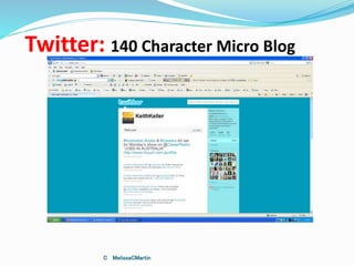 Twitter: 140 Character Micro Blog
C MelissaCMartin
 