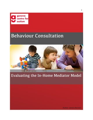 1
Behaviour Consultation
Evaluating the In-Home Mediator Model
Author: Jessica Barnett
 