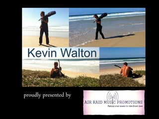 Kevin Walton
proudly presented by
 