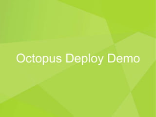Octopus Deploy Demo
 