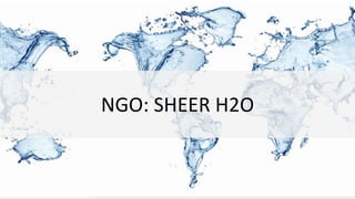 NGO: SHEER H2O
 