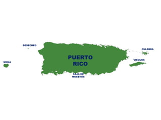 PUERTO
RICO
DESECHEO
MONA
CAJA DE
MUERTOS
VIEQUES
CULEBRA
 