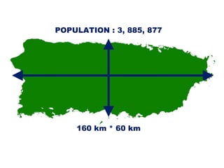 160 km * 60 km
POPULATION : 3, 885, 877
 