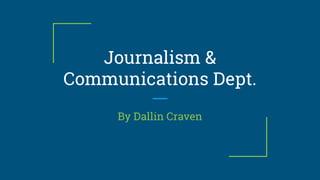 Journalism &
Communications Dept.
By Dallin Craven
 