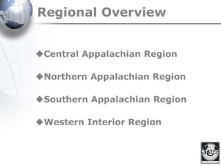 Regional Overview
Central Appalachian Region
Northern Appalachian Region
Southern Appalachian Region
Western Interior Region
 