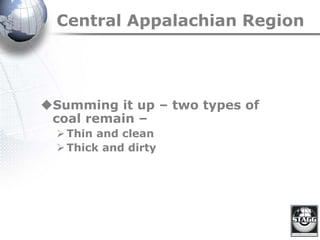 Central Appalachian Region
Summing it up – two types of
coal remain –
Thin and clean
Thick and dirty
 
