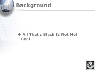 Background
 All That’s Black Is Not Met
Coal
 