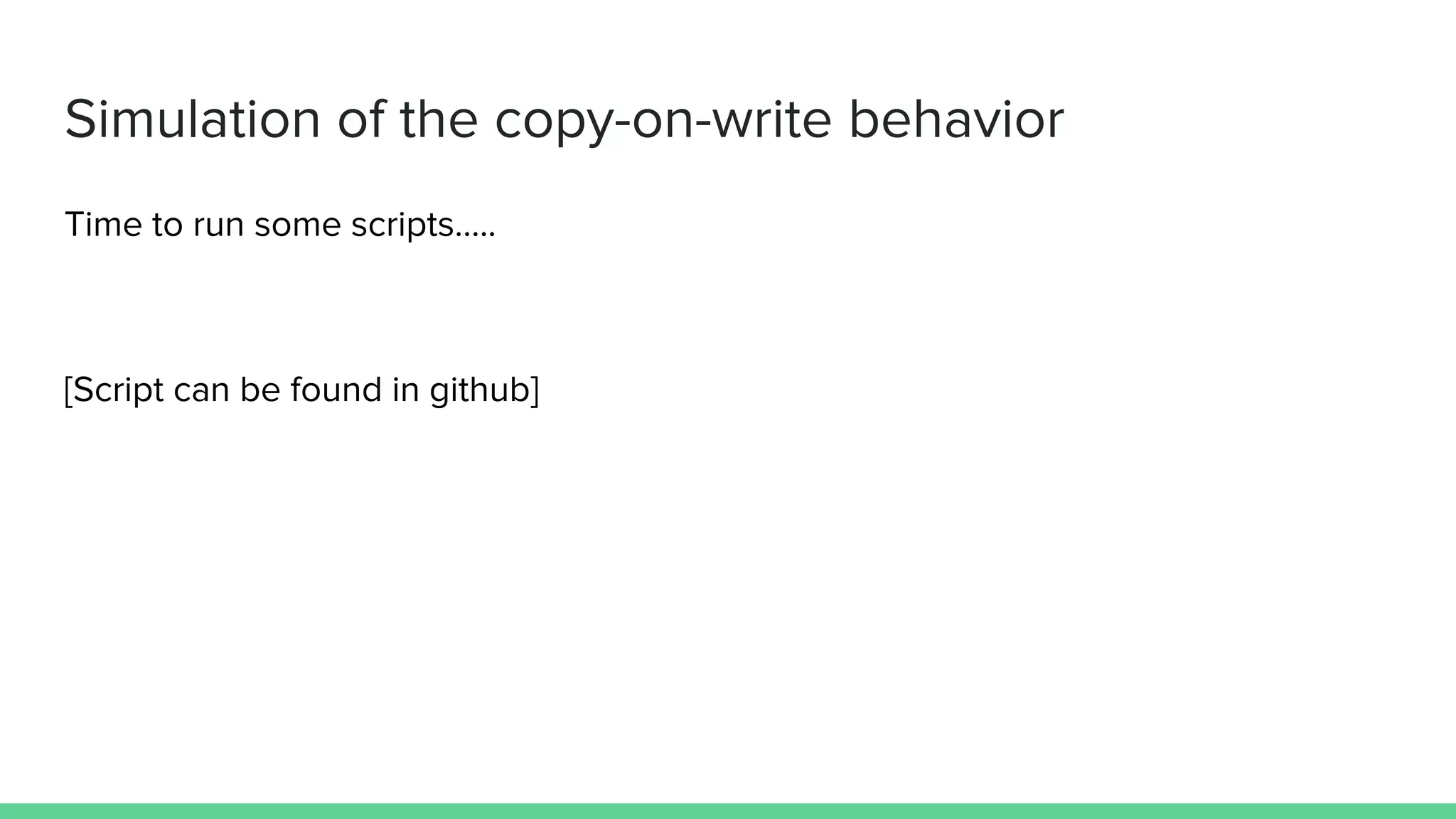 Simulation of the copy-on-write behavior Time to run some scripts….. [Script can be found in github] 