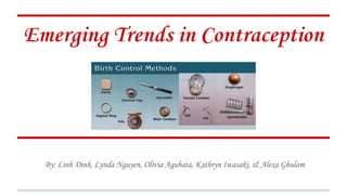 Emerging Trends in Contraception
By: Linh Dinh, Lynda Nguyen, Olivia Agubata, Kathryn Iwasaki, & Alexa Ghulam
 