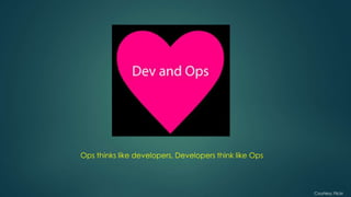 Ops thinks like developers, Developers think like Ops
Courtesy: Flickr
 