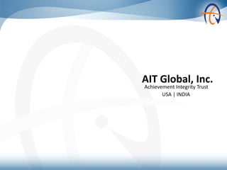 AIT Global, Inc.
USA | INDIA
Achievement Integrity Trust
 