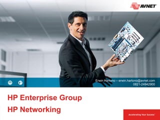 1 9 June 2014
HP Enterprise Group
HP Networking
Erwin Hartono – erwin.hartono@avnet.com
0821-24942900
 