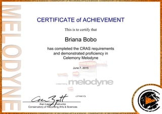 CERTIFICATE of ACHIEVEMENT
This is to certify that
Briana Bobo
has completed the CRAS requirements
and demonstrated proficiency in
Celemony Melodyne
June 7, 2015
x3J746KV2k
Powered by TCPDF (www.tcpdf.org)
 