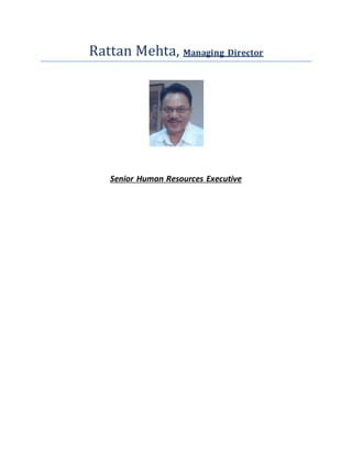 Rattan Mehta, Managing Director
Senior Human Resources Executive
 