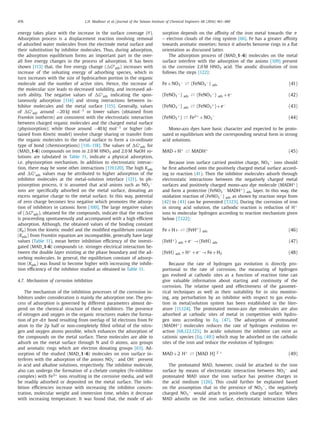 476 L.H. Madkour et al. / Journal of the Taiwan Institute of Chemical Engineers 68 (2016) 461–480
energy takes place with the increase in the surface coverage (θ).
Adsorption process is a displacement reaction involving removal
of adsorbed water molecules from the electrode metal surface and
their substitution by inhibitor molecules. Thus, during adsorption,
the adsorption equilibrium forms an important part in the over-
all free energy changes in the process of adsorption. It has been
shown [113] that, the free energy change (࢞Go
ads) increases with
increase of the solvating energy of adsorbing species, which in
turn increases with the size of hydrocarbon portion in the organic
molecule and the number of active sites. Hence, the increase of
the molecular size leads to decreased solubility, and increased ad-
sorb ability. The negative values of G°ads indicating the spon-
taneously adsorption [114] and strong interactions between in-
hibitor molecules and the metal surface [115]. Generally, values
of G°ads around −20 kJ mol−1 or lower values (obtained from
Frumkin isotherm) are consistent with the electrostatic interaction
between charged organic molecules and the charged metal surface
(physisorption); while those around −40 kJ mol−1 or higher (ob-
tained from Kinetic model) involve charge sharing or transfer from
the organic molecules to the metal surface to form a co-ordinate
type of bond (chemisorptions) [116–118]. The values of G°ads for
(MAD_1-6) compounds on iron in 2.0 M HNO3 and 2.0 M NaOH so-
lutions are tabulated in Table 11, indicate a physical adsorption,
i.e. physisorption mechanism. In addition to electrostatic interac-
tion, there may be some other interactions [119,120]. The high Kads
and G°ads values may be attributed to higher adsorption of the
inhibitor molecules at the metal-solution interface [121]. In ph-
ysisorption process, it is assumed that acid anions such as NO3
−
ions are speciﬁcally adsorbed on the metal surface, donating an
excess negative charge to the metal surface. In this way, potential
of zero charge becomes less negative which promotes the adsorp-
tion of inhibitors in cationic form [100]. The large negative values
of ( Go
ads), obtained for the compounds, indicate that the reaction
is proceeding spontaneously and accompanied with a high eﬃcient
adsorption. Although, the obtained values of the binding constant
(Kb) from the kinetic model and the modiﬁed equilibrium constant
(Kads) from Frumkin equation are incompatible, generally have large
values (Table 11), mean better inhibition eﬃciency of the investi-
gated (MAD_1-6) compounds i.e. stronger electrical interaction be-
tween the double layer existing at the phase boundary and the ad-
sorbing molecules. In general, the equilibrium constant of adsorp-
tion (Kads) was found to become higher with increasing the inhibi-
tion eﬃciency of the inhibitor studied as obtained in Table 11.
4.7. Mechanism of corrosion inhibition
The mechanism of the inhibition processes of the corrosion in-
hibitors under consideration is mainly the adsorption one. The pro-
cess of adsorption is governed by different parameters almost de-
pend on the chemical structure of these inhibitors. The presence
of nitrogen and oxygen in the organic structures makes the forma-
tion of pπ-dπ bond resulting from overlap of 3d electrons from Fe
atom to the 2p half or non-completely ﬁlled orbital of the nitro-
gen and oxygen atoms possible, which enhances the adsorption of
the compounds on the metal surface. These molecules are able to
adsorb on the metal surface through N and O atoms, azo groups
and aromatic rings which are electron donating groups [63]. Ad-
sorption of the studied (MAD_1–6) molecules on iron surface in-
terferes with the adsorption of the anions NO3
− and OH− present
in acid and alkaline solutions, respectively. The inhibitor molecule,
also can undergo the formation of a chelate complex (Fe-inhibitor
complex) with Fe3+ ions resulting in the corrosive media, and will
be readily adsorbed or deposited on the metal surface. The inhi-
bition eﬃciencies increase with increasing the inhibitor concen-
tration, molecular weight and immersion time, whiles it decrease
with increasing temperature. It was found that, the mode of ad-
sorption depends on the aﬃnity of the iron metal towards the π
– electron clouds of the ring system [66]. Fe has a greater aﬃnity
towards aromatic moieties; hence it adsorbs benzene rings in a ﬂat
orientation as discussed latter.
The adsorption process of (MAD_1–6) molecules on the metal
surface interfere with the adsorption of the anions [109] present
in the corrosive 2.0 M HNO3 acid. The anodic dissolution of iron
follows the steps [122]:
Fe+NO3
−
(FeNO3
−
) ads (41)
(FeNO3
−
) ads (FeNO3
−
) ads +e−
(42)
(FeNO3
−
) ads (FeNO3
+
)+e−
(43)
(FeNO3
+
) Fe2+
+NO3
−
(44)
Mono-azo dyes have basic character and expected to be proto-
nated in equilibrium with the corresponding neutral form in strong
acid solutions.
MAD+H+
MADH+
(45)
Because iron surface carried positive charge, NO3
− ions should
be ﬁrst adsorbed onto the positively charged metal surface accord-
ing to reaction (41). Then the inhibitor molecules adsorb through
electrostatic interactions between the negatively charged metal
surfaces and positively charged mono-azo dye molecule (MADH+)
and form a protective (FeNO3
− MADH+) ads layer. In this way, the
oxidation reaction of (FeNO3
−) ads as shown by reaction steps from
(42) to (43) can be prevented [7,123]. During the corrosion of iron
in strong acid solution, the cathodic reaction is reduction of H+
ions to molecular hydrogen according to reaction mechanism given
below [7,122]:
Fe+H+ (FeH+
) ads (46)
(FeH+
) ads +e−
→(FeH) ads (47)
(FeH) ads +H+
+e−
→Fe+H2 (48)
Because the rate of hydrogen gas evolution is directly pro-
portional to the rate of corrosion, the measuring of hydrogen
gas evolved at cathodic sites as a function of reaction time can
give valuable information about starting and continuity of the
corrosion. The relative speed and effectiveness of the gasomet-
rical techniques as well as their suitability for in situ monitor-
ing, any perturbation by an inhibitor with respect to gas evolu-
tion in metal/solution system has been established in the liter-
ature [11,124]. The protonated mono-azo dye molecules are also
adsorbed at cathodic sites of metal in competition with hydro-
gen ions according to Eq. (47). The adsorption of protonated
(MADH+) molecules reduces the rate of hydrogen evolution re-
action [68,122,125]. In acidic solutions the inhibitor can exist as
cationic species (Eq. (49)) which may be adsorbed on the cathodic
sites of the iron and reduce the evolution of hydrogen:
MAD+2 H+
[MAD H] 2 +
(49)
The protonated MAD, however, could be attached to the iron
surface by means of electrostatic interaction between NO3
− and
protonated MAD since the iron surface has positive charges in
the acid medium [126]. This could further be explained based
on the assumption that in the presence of NO3
−, the negatively
charged NO3
− would attach to positively charged surface. When
MAD adsorbs on the iron surface, electrostatic interaction takes
 