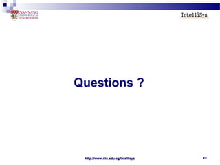 http://www.ntu.edu.sg/intellisyshttp://www.ntu.edu.sg/intellisys 2222
Questions ?
 
