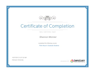 Shannon Monnier
completed the following course:
Think About It: Graduate Students
10/27/2015 10:37:32 AM
Clemson University
 
