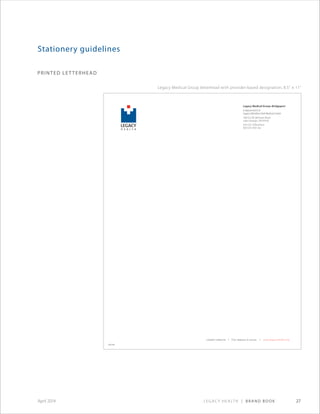 Legacy Health | Brand Book 27April 2014
printed letterhead
Stationery guidelines
Legacy Medical Group letterhead with provider-based designation, 8.5 × 11
304296
A department of
Legacy Meridian Park Medical Center
 