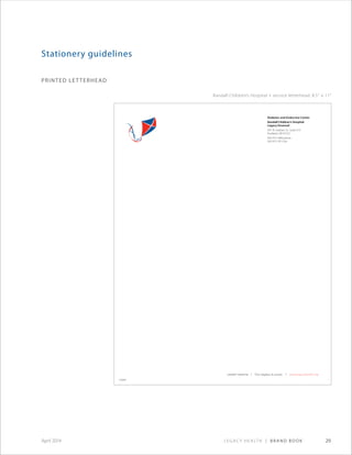 Legacy Health | Brand Book 29April 2014
printed letterhead
Stationery guidelines
Randall Children’s Hospital + service letterhead: 8.5 × 11
316049186346
 