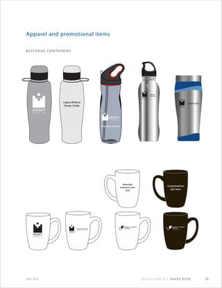 Legacy Health | Brand Book 45April 2014
Apparel and promotional items
BEVERAGE CONTAINERS
Congratulations
Epic Team
Neonatal
Intensive Care
Unit
Legacy Medical
Group–Canby
 