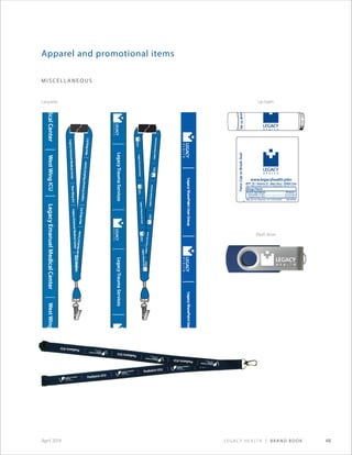 Legacy Health | Brand Book 48April 2014
Apparel and promotional items
miscellaneous
Lip balm
Flash drive
Lanyards
 