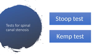 Tests for spinal
canal stenosis
Stoop test
Kemp test
 
