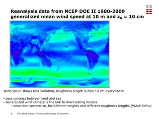 Reanalysis data from NCEP DOE II 1980-2009
generalized mean wind speed at 10 m and z0 = 10 cm

Wind speed shows less varia...