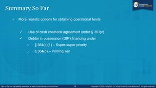 Perspectives and Leverage
• Debtor has minimal leverage as prolonged delay or failure to procure operational
funds will li...