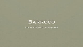 Barroco
Local / Espaço, Versalhes
 