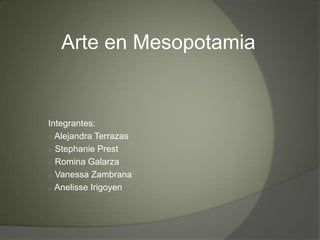 Arte en Mesopotamia Integrantes: ,[object Object]