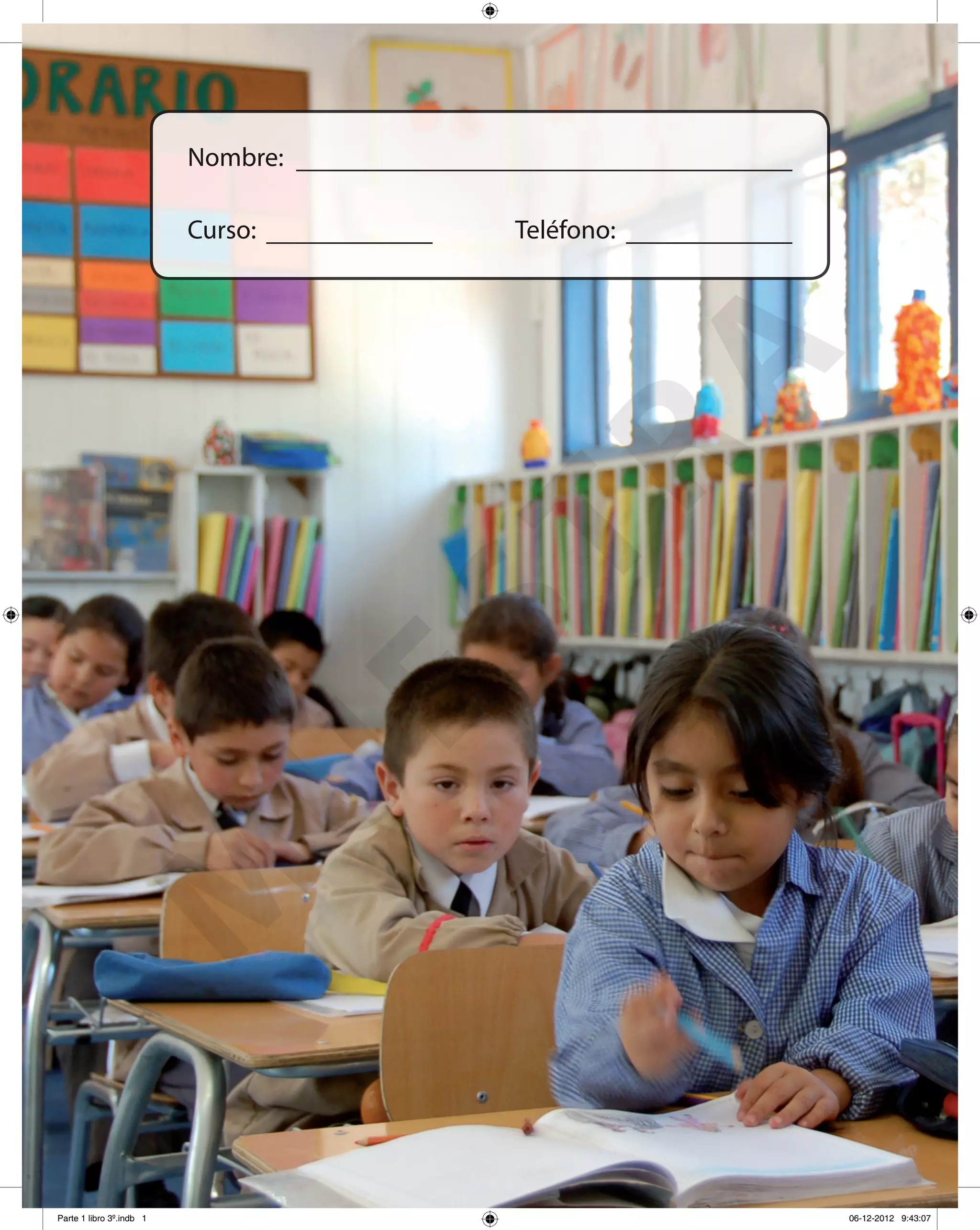 Nombre:
Teléfono:Curso:
M
U
ESTRA
Parte 1 libro 3º.indb 1 06-12-2012 9:43:07
 