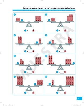 23
Resolver ecuaciones de un paso usando una balanza
=
=
5 6
7 8
=
=
=
=
= =
9 10
==
==
11 12
==
==
M
U
ESTRA
Parte 1 libro 3º.indb 23 06-12-2012 9:43:27
 