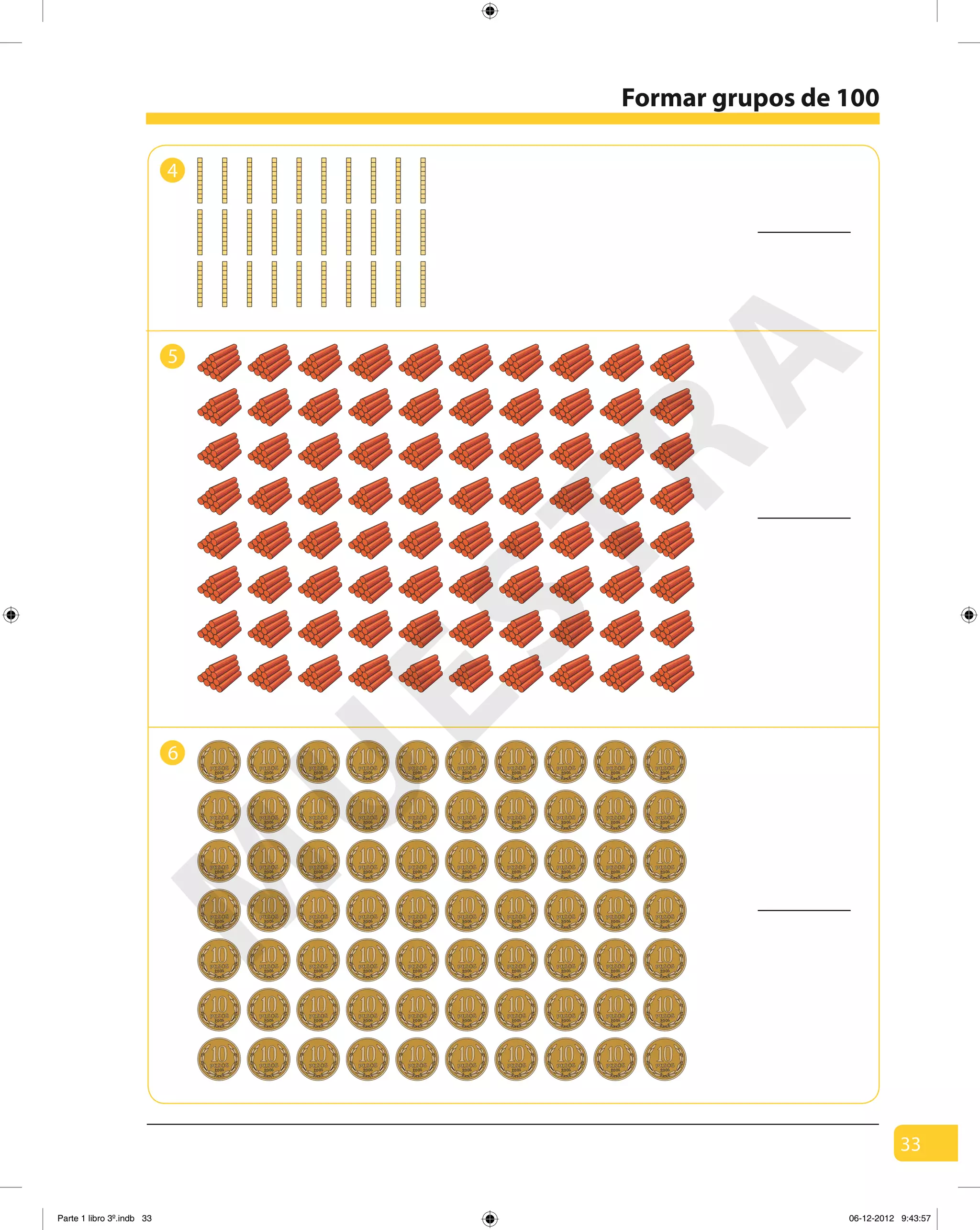 33
Formar grupos de 100
4
5
6
M
U
ESTRA
Parte 1 libro 3º.indb 33 06-12-2012 9:43:57
 