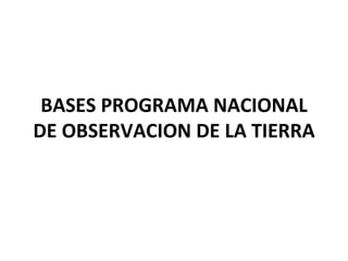 BASES PROGRAMA NACIONAL DE OBSERVACION DE LA TIERRA 