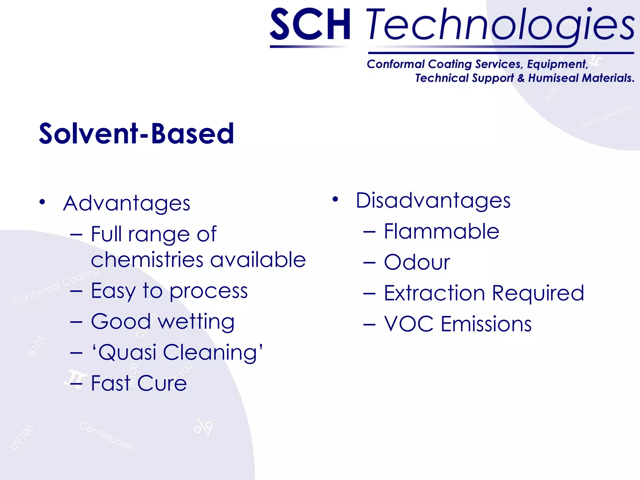 Solvent-Based Advantages Full range of chemistries available Easy to process Good wetting ‘ Quasi Cleaning’ Fast Cure Disadvantages Flammable Odour Extraction Required VOC Emissions 