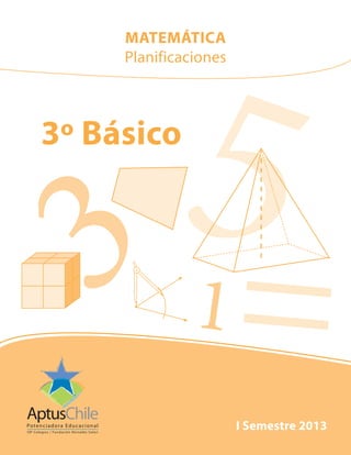 3º Básico
53 =1
I Semestre 2013
MATEMÁTICA
Planificaciones
 