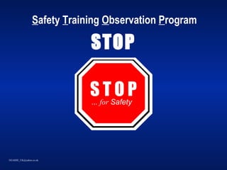 NEASHE_UK@yahoo.co.uk
Safety Training Observation Program
STOP
… for Safety
S T O P
 