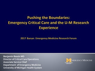 Benjamin Bassin MD
Director of Critical Care Operations
Associate Service Chief
Department of Emergency Medicine
University of Michigan Health System
 