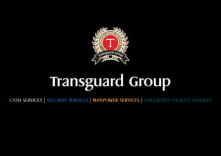 Transguard Group
CASH SERVICES | SECURITY SERVICES | MANPOWER SERVICES | INTEGRATED FACILITY SERVICES
 