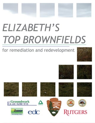 Page 1
Source:GoogleMapsSource:NJDEP
Source: Kelsey Brooks and Scott Warner
ELIZABETH’S
TOP BROWNFIELDS
for remediation and redevelopment
 