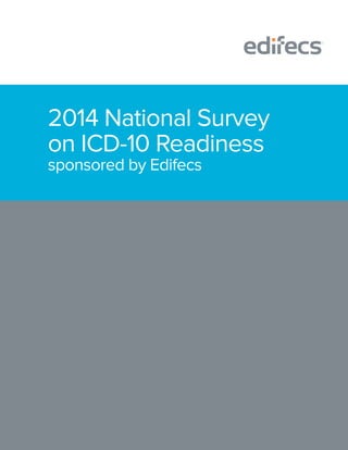 2014 National Survey
on ICD-10 Readiness
sponsored by Edifecs
 