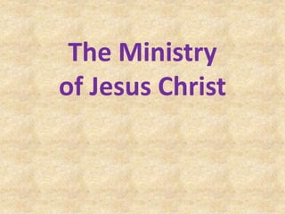 The Ministry
of Jesus Christ
 