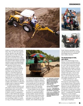 ERGONOMICS
iVTInternational.com Sept/Oct 2015 49
nearby co-workers easier and more
direct. They can talk to the operator,
and the operator can talk with co-
workers who are off the vehicle but
still within hearing distance. The
operator can also hear more within
the operating environment, including
the sounds of other vehicles and even
machine sounds, providing helpful
auditory feedback about the health
and operation of the machine.
A less-cab vehicle can also be
advantageous in terms of visibility.
Without an overhead structure or
roof there can be a direct line of
sight to a controlled implement
overhead such as a bucket or forks,
a visually important area such as a
high wall face, an overhead rack in
a warehouse, or an overhead power
line on a construction site. The lack
of pillars, dirty windows or reflections
on glass results in improved visibility
to the outside environment.
A mobile machine without a cab
also makes it easier for the operator
to physically reach out from the
immediate workspace of the vehicle
to adjust a mirror, to manipulate a
device or object behind the operator
compartment, such as when pulling
or inserting a latch pin when they
are connecting a trailer to a tractor
or a tug, or to hand something to a
co-worker on the ground or floor. The
vast majority of small rice planters
and harvesters in Japan do not have
a cab, partially due to the high level
of interaction the operator has with
numerous parts of the machine
during its operation in the field.
In some markets, less-cab vehicles
are often used to carry passengers,
sometimes in surprising numbers.
In these markets, tractors will often
have flat fenders with backrest bars
that can accommodate up to three
passengers on each fender. In other
markets, most notably Europe and
North America, passengers on less-
cab agricultural tractors are strongly
discouraged and even prohibited
due to safety concerns.
The disadvantages of wide,
open spaces
Most of the disadvantages of not
having a cab are associated with the
environmental protections provided
by a cab. Cabs can provide a barrier
to rain, snow, icy winds and noise.
When fitted with a heater, a cab can
protect against the cold; when fitted
with air-conditioning, fans, or even
windows that open, a cab can also
provide protection from the sun’s
heat. A cab can block the sun’s rays
and its glass can reduce the intensity
of sunlight and block UV rays.
A cab can protect the operator
from dust too, particularly if it has
an air filtration system. With positive
interior pressure and appropriate air
filtration, it can also fully protect the
operator from airborne toxins such
as pesticides. A sealed cab can isolate
the operator from stinging or biting
insects – a consideration of surprising
importance in some markets.
Most cabs also do double duty as
a roll-over protective system, thereby
greatly improving operator safety on
many types of machines.
TOP: Operators of backhoe
loaders will benefit from
the ease of access and
egress a less-cab design
offers, as well as the
enhanced view
ABOVE: There are canopies
and there are ‘canopies’
TOP RIGHT: The tractor as
transport – an enclosed cab
just wouldn’t be the same
ABOVE RIGHT: A better view
to the attachment doesn’t
always compensate for the
increased exposure to the
elements
 