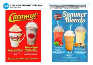 summer promotions 2014
BaRISTA bROTHERS
i worked directly with the creative director on
the concept for these drinks then designed and
artworked them to completion & print.
 