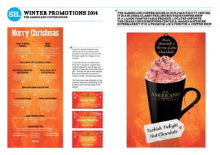 Theamericanocoffeehouseisinplymouthcitycentre,
itisaplush&classyfeelingboutiquecoffeeshop
inalargecomfortablepremice.Locatedopposite
thedrakecircusshoppingcentre&,marks&spencer
supermarketitisapremiumlocationfora coffeeshop.
I was the creative direction and
artworker for this project. which
included a food menu, three drinks
POS and Labels for fridges on the
counter.
I used the texture of marble over
firey warm gradient, coupled with
simple calligraphic parcel tags and
ribbon to make the drinks look like a
gift. I framed the space with elegant
lines and balanced the primary
content under a Christmassy splash.
The food menu was designed to slip
inside & follow the formatting of the
existing menu and the style of the
season.
winter promotions 2014
the americano coffee house
 