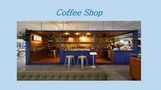 Coffee Shop
 