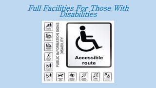 Full Facilities For Those With
Disabilities
 