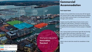 Commercial
Accommodation
Park Hyatt Hotel
Hawkins Group Ltd & China Construction NZ Ltd signed
the contract with Fu Wah International Group to deliver
the Park Hyatt Auckland hotel in the Wynyard Quarter
through a joint venture.
Hawkins built the ANZ Viaduct Events Centre and is
building the ASB Theatre, working on streetscaping
throughout the Wynyard Quarter and on the Precinct
Properties NZ Ltd Innovation Precinct project in Madden
St.
The 7-storey hotel on the former Team NZ site fronting
the Viaduct Basin will have a total floor area of
29,000m², 195 rooms, food & beverage outlets, event
spaces, a spa and a fitness centre that includes a 25m
pool.
Work is due to start this month for completion in late
2018.
 