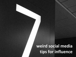 weird social media  tips for influence 